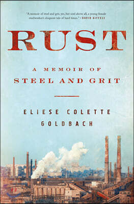 Rust: A Memoir of Steel and Grit