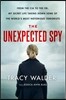 The Unexpected Spy: From the CIA to the Fbi, My Secret Life Taking Down Some of the World's Most Notorious Terrorists