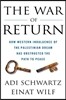 The War of Return: How Western Indulgence of the Palestinian Dream Has Obstructed the Path to Peace