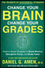 Change Your Brain, Change Your Grades: The Secrets of Successful Students: Science-Based Strategies to Boost Memory, Strengthen Focus, and Study Faste