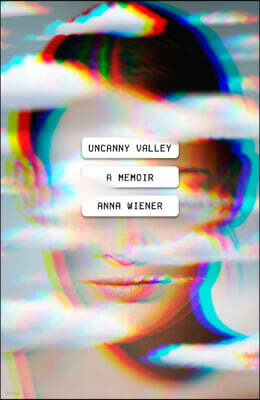 Uncanny Valley: A Memoir