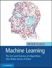 Machine Learning: The Art and Science of Algorithms That Make Sense of Data