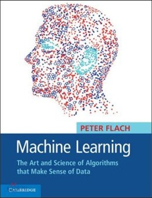 Machine Learning: The Art and Science of Algorithms That Make Sense of Data