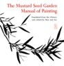 The Mustard Seed Garden Manual of Painting: A Facsimile of the 1887-1888 Shanghai Edition