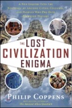 The Lost Civilization Enigma: A New Inquiry Into the Existence of Ancient Cities, Cultures, and Peoples Who Pre-Date Recorded History