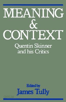 Meaning and Context: Quentin Skinner and His Critics