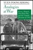 Analogies at War: Korea, Munich, Dien Bien Phu, and the Vietnam Decisions of 1965
