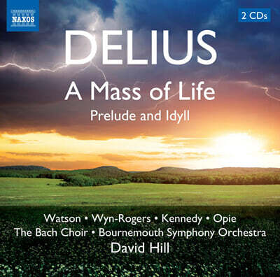 David Hill 프레데릭 델리우스: 생명의 미사, 전주곡과 전원곡 (Frederick Delius: A Mass of Life, Prelude and Idyll)