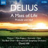 David Hill 프레데릭 델리우스: 생명의 미사, 전주곡과 전원곡 (Frederick Delius: A Mass of Life, Prelude and Idyll)