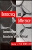 Democracy and Difference: Contesting the Boundaries of the Political