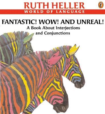 Fantastic! Wow! and Unreal!: A Book about Interjections and Conjunctions