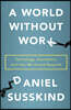 A World Without Work: Technology, Automation, and How We Should Respond