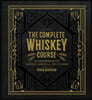 The Complete Whiskey Course: A Comprehensive Tasting School in Ten Classes - A Cocktail Book