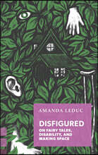 Disfigured: On Fairy Tales, Disability, and Making Space