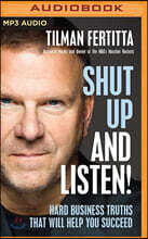 Shut Up and Listen!: Hard Business Truths That Will Help You Succeed
