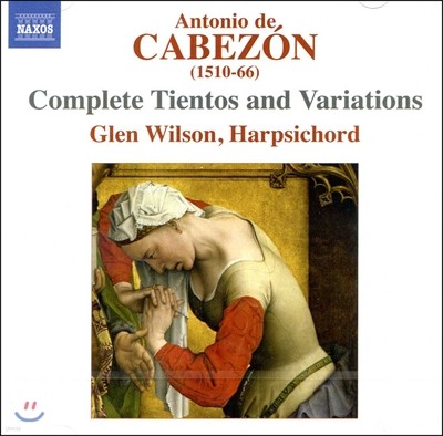 Glen Wilson 안토니오 데 카베손: 티엔토스와 변주곡 전곡집 (Antonio de Cabezon: Complete Tientos and Variations) 글렌 윌슨