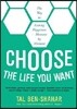 Choose the Life You Want: 101 Ways to Create Your Own Road to Happiness