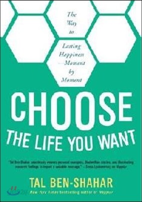 Choose the Life You Want: 101 Ways to Create Your Own Road to Happiness