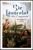 Sir Launcelot and His Companions: Arthurian Legends & Myths of the Greatest Knight of the Round Table