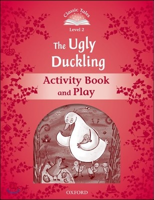 Classic Tales Second Edition: Level 2: The Ugly Duckling Activity Book &amp; Play