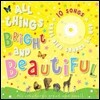 All Things Bright and Beautiful : All Creatures Great and Small