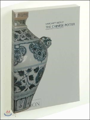 The Chinese Potter: A Practical History of Chinese Ceramics