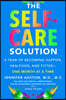 The Self-Care Solution: A Year of Becoming Happier, Healthier, and Fitter--One Month at a Time