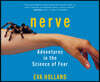 Nerve: Adventures in the Science of Fear