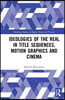 Ideologies of the Real in Title Sequences, Motion Graphics and Cinema