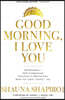 Good Morning, I Love You: Mindfulness and Self-Compassion Practices to Rewire Your Brain for Calm, Clarity, and Joy