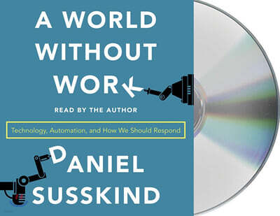 A World Without Work: Technology, Automation, and How We Should Respond