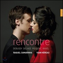 Raquel Camarinha / Yoan Hereau 드뷔시 / 모리스 들라주 / 풀랑크 / 라벨: 만남 (Rencontre)