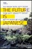 THE FUTURE IS JAPANESE