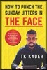 How to Punch the Sunday Jitters in the Face: Start Living a Proactive Life One Unstoppable Sunday at a Time