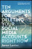 The Ten Arguments For Deleting Your Social Media Accounts Right Now