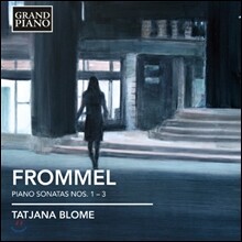 Tatjana Blome 게르하르트 프로멜: 피아노 소나타 1-3번 (Gerhard Frommel: Piano Sonatas Nos.1-3) 타탸나 블로메