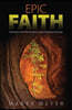 Epic Faith: Rooted in the Word, Voice, and Character of God
