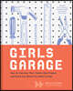 Girls Garage: How to Use Any Tool, Tackle Any Project, and Build the World You Want to See
