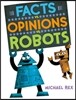 Facts vs. Opinions vs. Robots