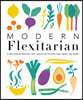 Modern Flexitarian: Plant-Inspired Recipes You Can Flex to Add Fish, Meat, or Dairy