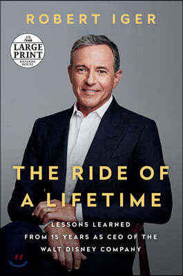 The Ride of a Lifetime: Lessons Learned from 15 Years as CEO of the Walt Disney Company
