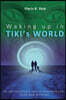 Waking up in TIKI's WORLD: An extraordinary tale of brotherhood, faith and miracles (Personal Growth to lasting Happiness via Self Help through M