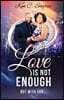 Love is Not Enough: But with God