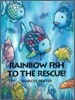 Rainbow Fish to the Rescue!