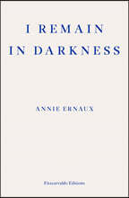 An I Remain in Darkness – WINNER OF THE 2022 NOBEL PRIZE IN LITERATURE