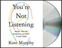 You're Not Listening: What You're Missing and Why It Matters