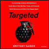 Targeted: The Cambridge Analytica Whistleblower's Inside Story of How Big Data, Trump, and Facebook Broke Democracy and How It Can Happen Again