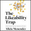 The Likeability Trap: How to Break Free and Succeed as You Are