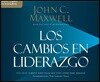 Los Cambios En Liderazgo (Leadershifts): Los Once Cambios Esenciales Que Todo Lider Debe Abrazar (the 11 Essential Changes Every Leader Must Embrace)