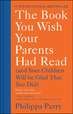 The Book You Wish Your Parents Had Read: (And Your Children Will Be Glad That You Did)